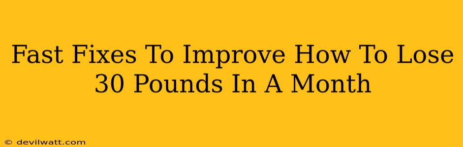Fast Fixes To Improve How To Lose 30 Pounds In A Month