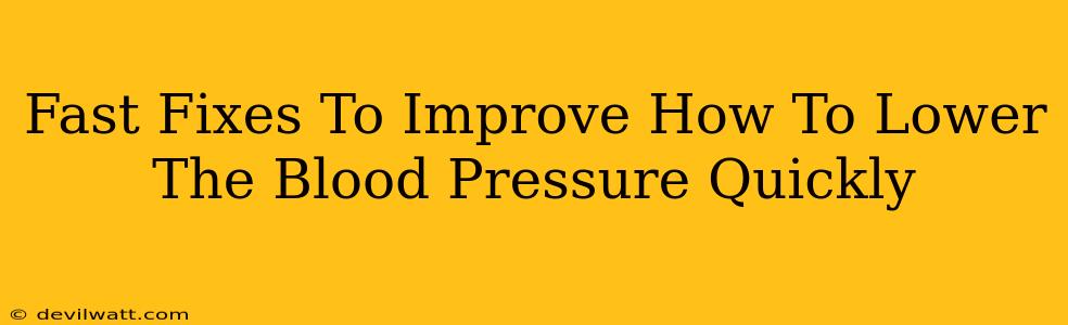 Fast Fixes To Improve How To Lower The Blood Pressure Quickly