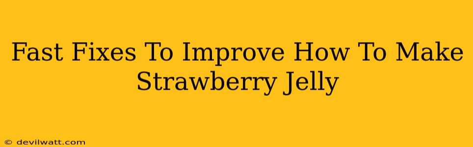 Fast Fixes To Improve How To Make Strawberry Jelly