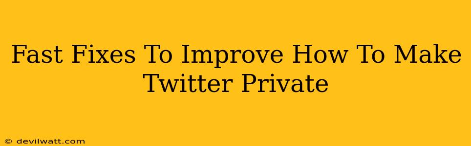 Fast Fixes To Improve How To Make Twitter Private