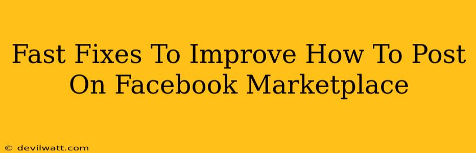 Fast Fixes To Improve How To Post On Facebook Marketplace