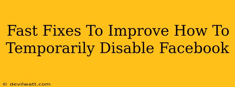 Fast Fixes To Improve How To Temporarily Disable Facebook