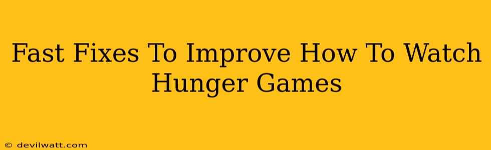 Fast Fixes To Improve How To Watch Hunger Games