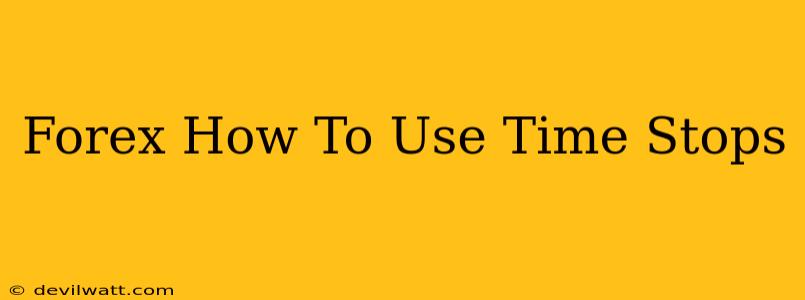 Forex How To Use Time Stops