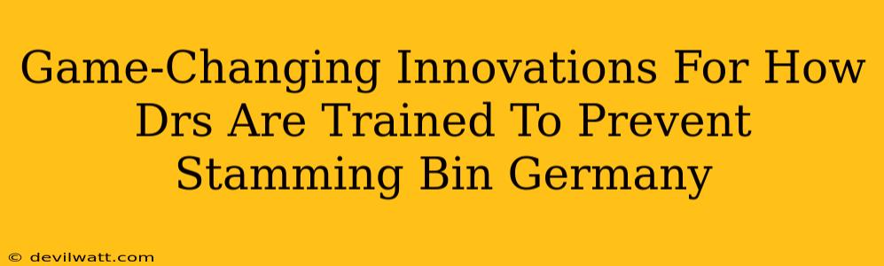 Game-Changing Innovations For How Drs Are Trained To Prevent Stamming Bin Germany