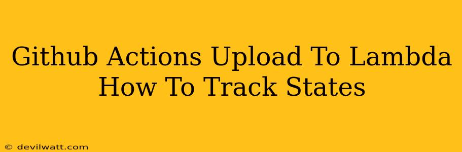 Github Actions Upload To Lambda How To Track States