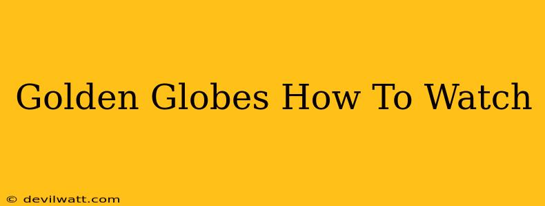 Golden Globes How To Watch