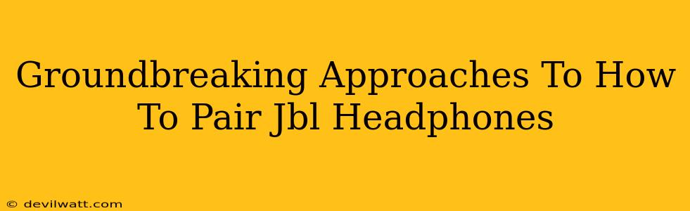 Groundbreaking Approaches To How To Pair Jbl Headphones