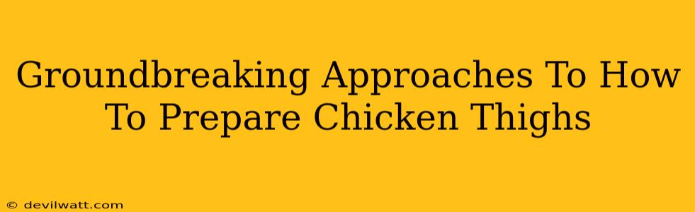 Groundbreaking Approaches To How To Prepare Chicken Thighs