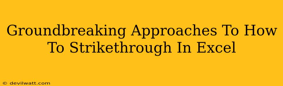 Groundbreaking Approaches To How To Strikethrough In Excel