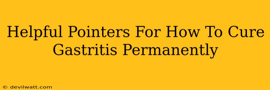 Helpful Pointers For How To Cure Gastritis Permanently