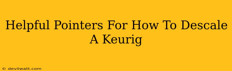 Helpful Pointers For How To Descale A Keurig