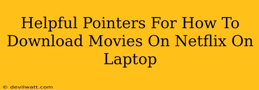Helpful Pointers For How To Download Movies On Netflix On Laptop