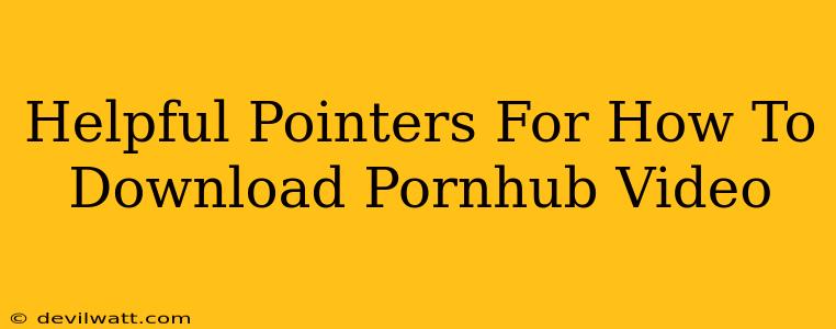 Helpful Pointers For How To Download Pornhub Video