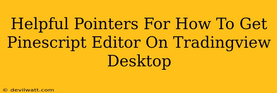 Helpful Pointers For How To Get Pinescript Editor On Tradingview Desktop