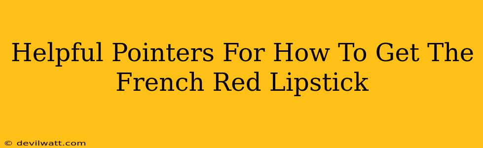 Helpful Pointers For How To Get The French Red Lipstick