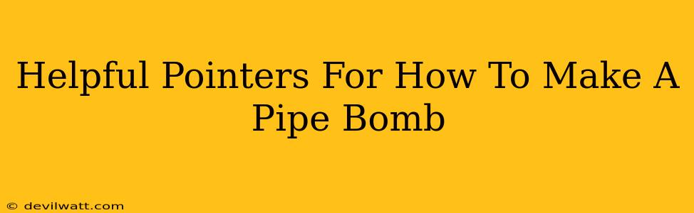 Helpful Pointers For How To Make A Pipe Bomb