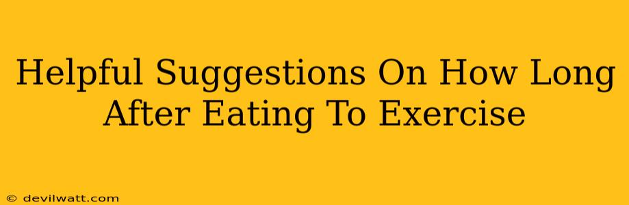 Helpful Suggestions On How Long After Eating To Exercise