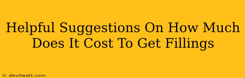 Helpful Suggestions On How Much Does It Cost To Get Fillings