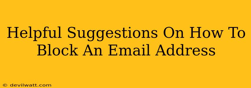 Helpful Suggestions On How To Block An Email Address