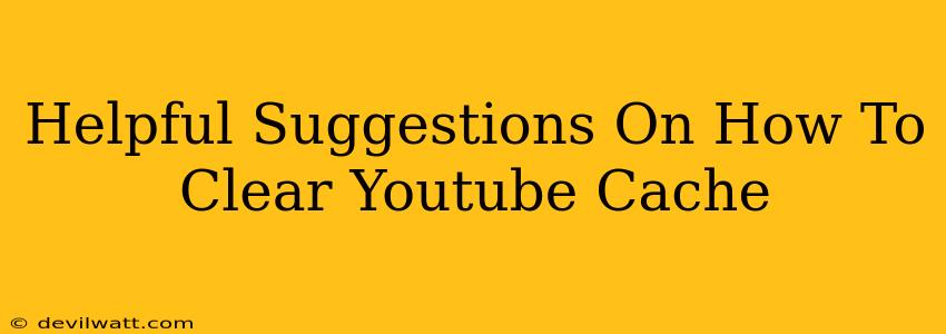 Helpful Suggestions On How To Clear Youtube Cache