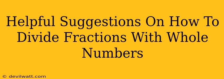 Helpful Suggestions On How To Divide Fractions With Whole Numbers