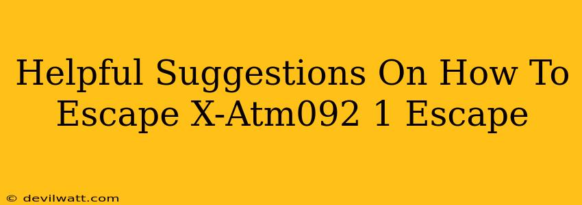 Helpful Suggestions On How To Escape X-Atm092 1 Escape