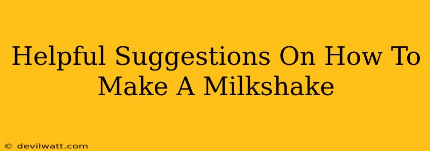 Helpful Suggestions On How To Make A Milkshake