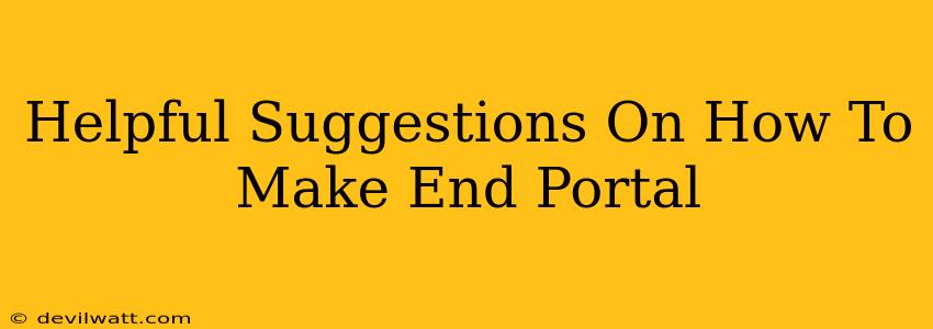 Helpful Suggestions On How To Make End Portal