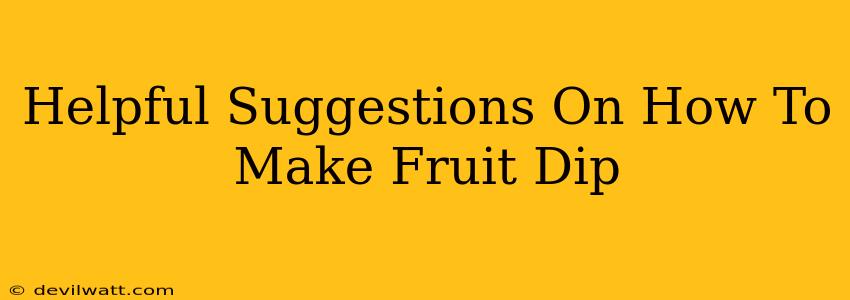 Helpful Suggestions On How To Make Fruit Dip