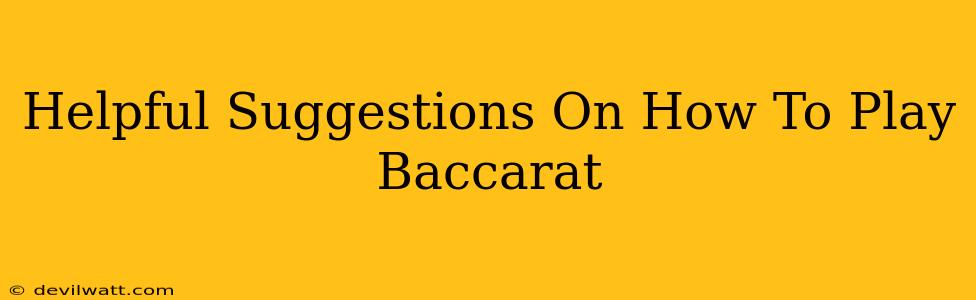 Helpful Suggestions On How To Play Baccarat