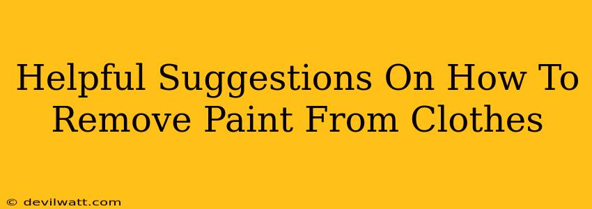 Helpful Suggestions On How To Remove Paint From Clothes