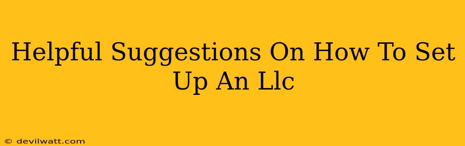 Helpful Suggestions On How To Set Up An Llc