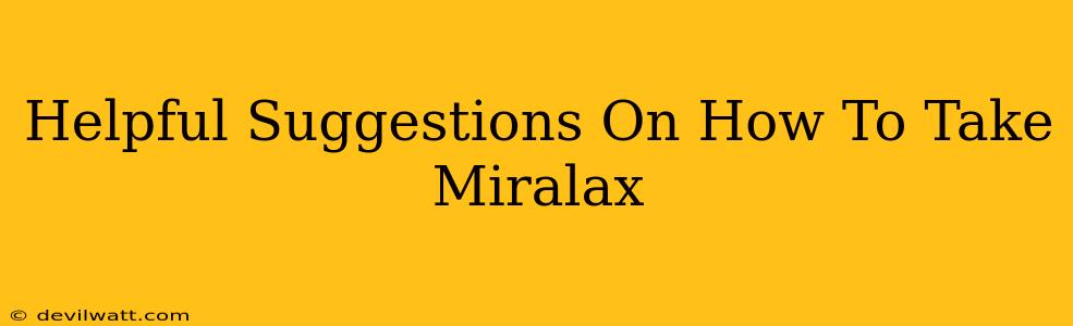 Helpful Suggestions On How To Take Miralax