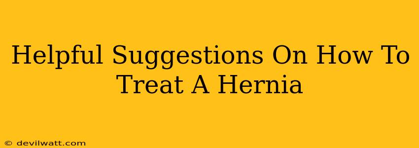 Helpful Suggestions On How To Treat A Hernia