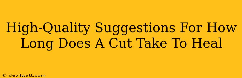 High-Quality Suggestions For How Long Does A Cut Take To Heal