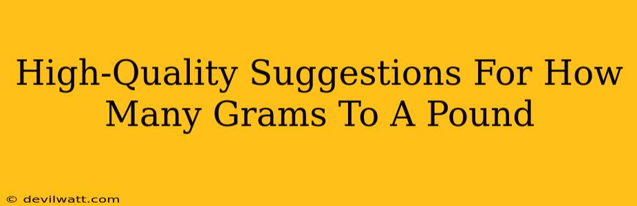 High-Quality Suggestions For How Many Grams To A Pound