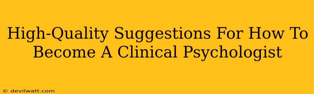 High-Quality Suggestions For How To Become A Clinical Psychologist