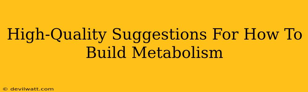 High-Quality Suggestions For How To Build Metabolism