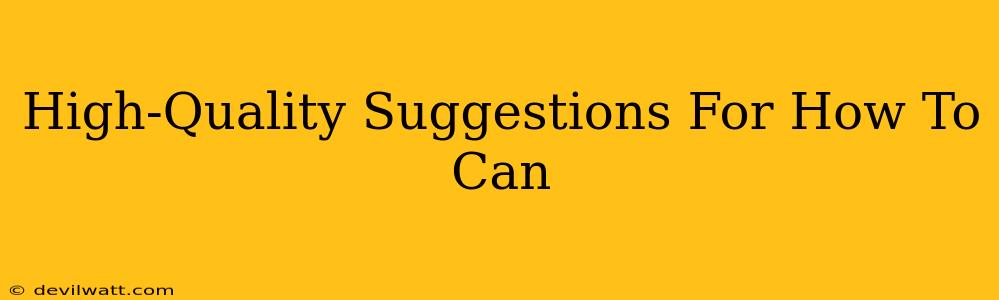 High-Quality Suggestions For How To Can