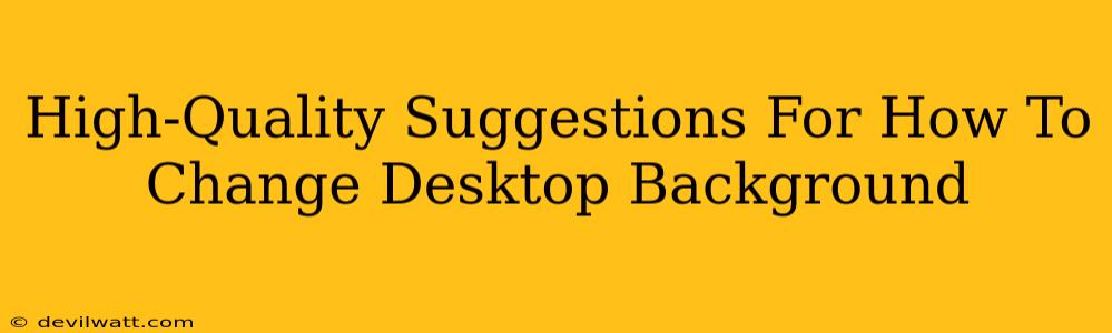 High-Quality Suggestions For How To Change Desktop Background