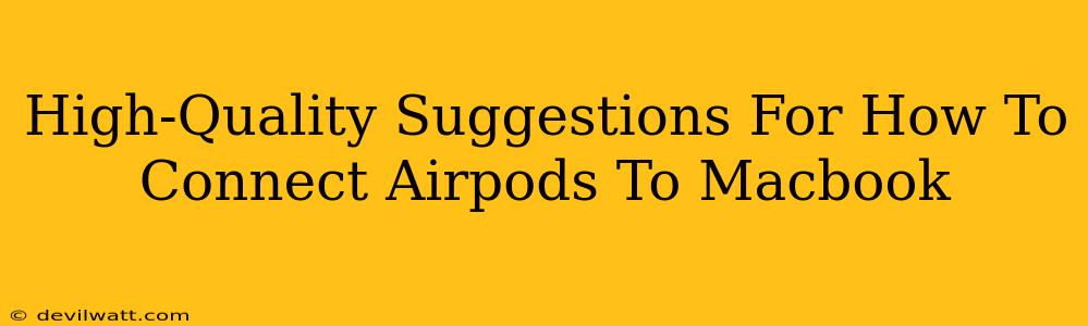 High-Quality Suggestions For How To Connect Airpods To Macbook