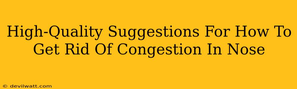 High-Quality Suggestions For How To Get Rid Of Congestion In Nose
