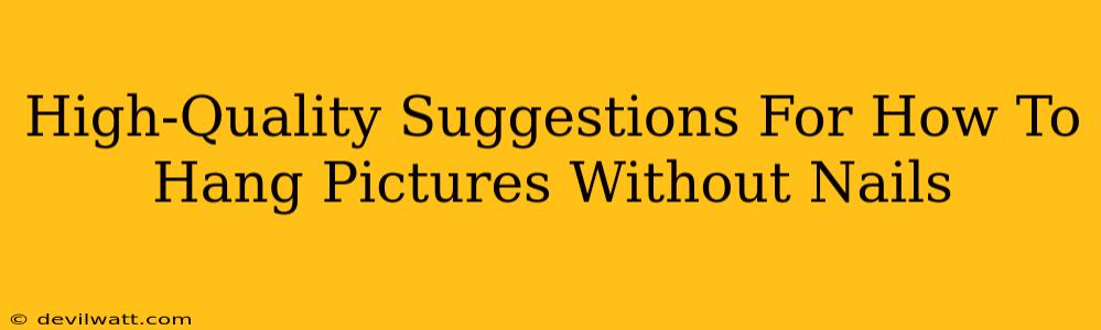 High-Quality Suggestions For How To Hang Pictures Without Nails