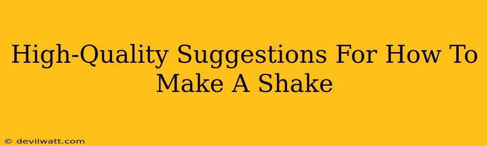 High-Quality Suggestions For How To Make A Shake