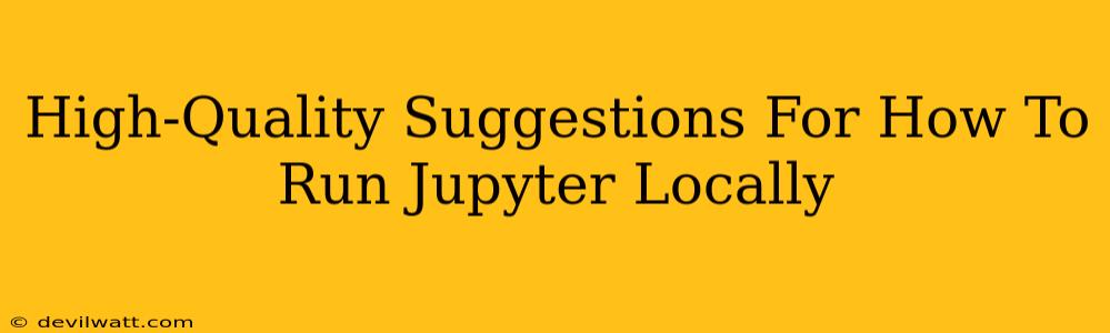 High-Quality Suggestions For How To Run Jupyter Locally