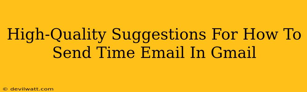 High-Quality Suggestions For How To Send Time Email In Gmail