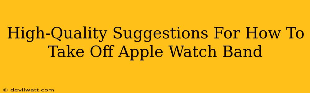 High-Quality Suggestions For How To Take Off Apple Watch Band