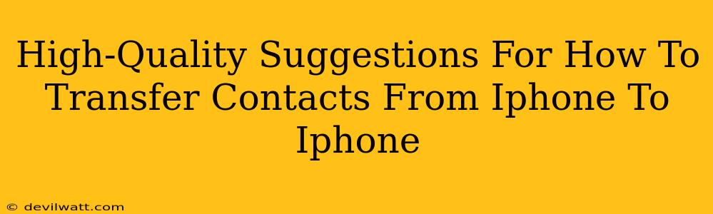 High-Quality Suggestions For How To Transfer Contacts From Iphone To Iphone
