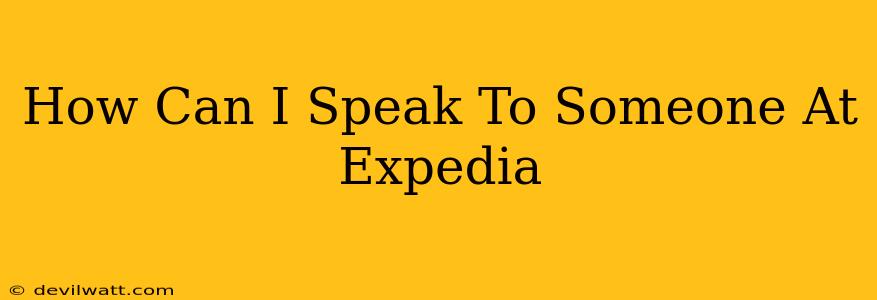 How Can I Speak To Someone At Expedia